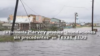 La tormenta Harvey produce "inundaciones sin precedentes" en Texas, EEUU