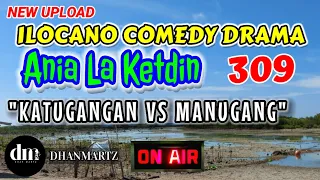 ILOCANO COMEDY DRAMA | KATUGANGAN VS MANUGANG | ANIA LA KETDIN 309 | NEE EPISODE