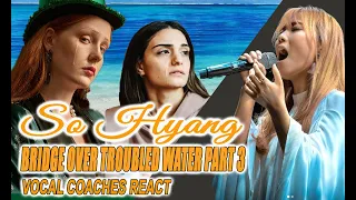 Vocal Coaches React to So Hyang  Bridge Over Troubled Water PART 3 험난한 물 위의 소향다리 3부