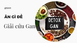 Ăn gì để giải cứu Gan?