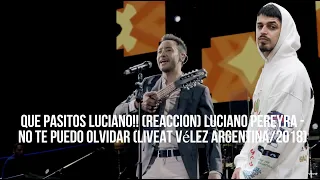 QUE PASITOS LUCIANO!! (REACCION) Luciano Pereyra - No Te Puedo Olvidar (LiveAt Vélez Argentina/2018)