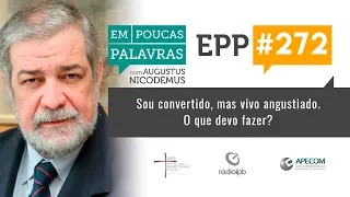 EPP #272 | SOU CONVERTIDO, MAS VIVO ANGUSTIADO - AUGUSTUS NICODEMUS