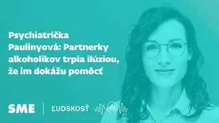 Psychiatrička Paulinyová: Partnerky alkoholikov trpia ilúziou, že im dokážu pomôcť (Ľudskosť)