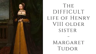 The DIFFICULT life of Henry VIII older sister   Margaret Tudor