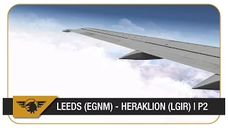 [X-Plane] Let's mirror... Jet2.com | Episode 2 | Leeds (EGNM) - Heraklion (LGIR) | Part 2 | IXEG 737
