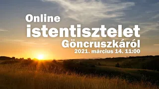 Online istentisztelet Göncruszkáról - 2021. március 14. vasárnap, 11:00 óra