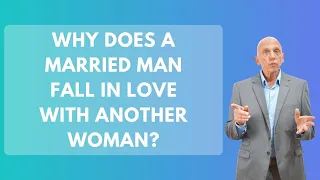 Why Does A Married Man Fall In Love With Another Woman? | Paul Friedman