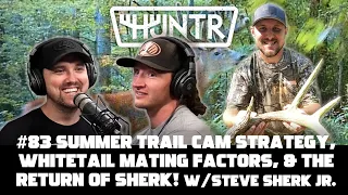 Summer Trail Cam Strategy, Whitetail Mating Factors, and the Return of Sherk! | HUNTR Podcast #83