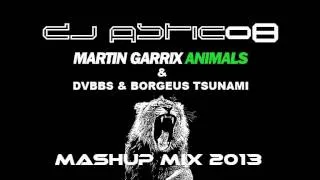 MARTIN GARRIX - ANIMALS & DVBBS & BORGEUOS - TSUNAMI - Dj Astic08 SMASH MASHUP MIX 2013