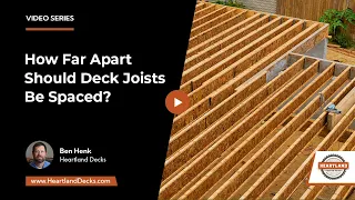 How Far Apart Should Deck Joists Be Spaced? | Heartland Decks