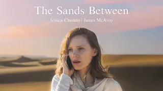 The Sands Between (Short Film Starring Jessica Chastain & James McAvoy)