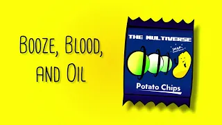 Booze, Blood, and Oil: Part 2 [#6] The Multiverse and a Bag of Potato Chips