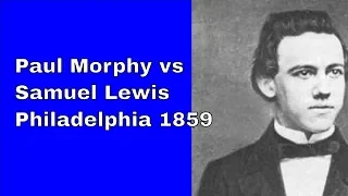 Paul Morphy vs Samuel Lewis: Philadelphia 1859