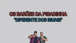 Os Barões da Pisadinha - Diferente dos Iguais (Letra da Música)