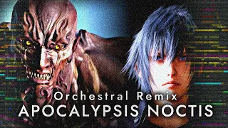 FF15 Orchestral Remix - APOCALYPSIS NOCTIS