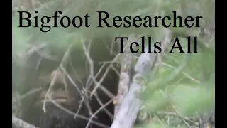 Bigfoot Researcher Tells All.  How to find Sasquatch