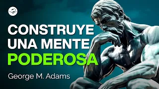 Tu mente es la mejor herramienta | George M. Adams | Audiolibro de Superación Personal