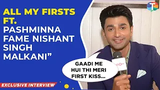 Pashminna fame Nishant Singh Malkani REVEALS his first kiss, secrets about his date in All My Firsts