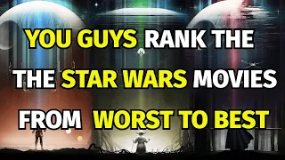 YOU GUYS Rank The Star Wars Movies From Worst To Best