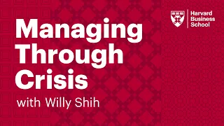 Managing Through Crisis with Professor Willy Shih (2022)