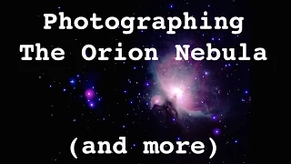 Taking Photos of The Orion Nebula & Other Astronomical Features