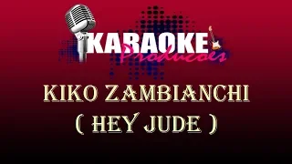 KIKO ZAMBIANCHI - HEY JUDE ( KARAOKE )