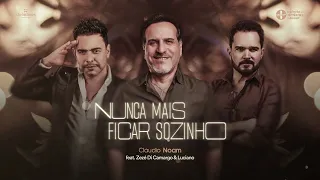 Cláudio Noam - Nunca Mais Ficar Sozinho part. @zezedicamargoeluciano (Lyric)