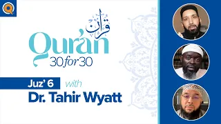 Juz' 6 with Dr. Tahir Wyatt | Qur'an 30 for 30 Season 2