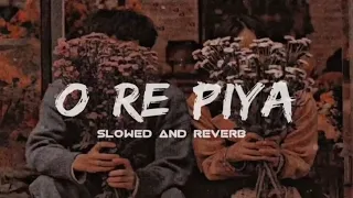 O Re Piya - (Slowed + Reverb) | Rahat Fateh Ali |