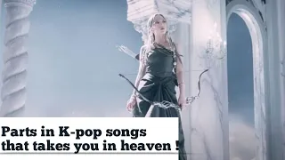 Part in K-pop Songs that takes you in Heaven ! [ Part 1 ]