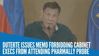 Duterte issues memo forbidding Cabinet execs from attending Pharmally probe