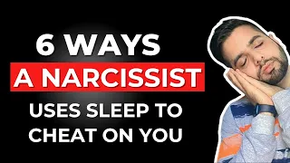 6 Ways a Narcissist Uses Sleep To Cheat On You