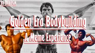 Golden Era Bodybuilding - A Meme Experience