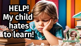 Help! My child hates to learn!