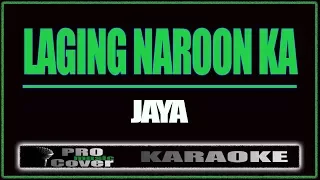 Laging naroon ka - JAYA (KARAOKE)