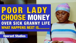 Lady will not help her  DIEING Grandmother because of MONEY, she eventually........||Operant studios