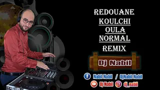 Cheb Redouane - Koulchi Oula Normal / الشاب رضوان Remix By Dj NabiL