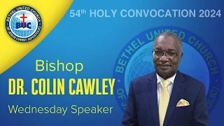 Bethel 54TH Holy Convocation Wednesday Night Service Service  Message by Dr. Colin Cawley