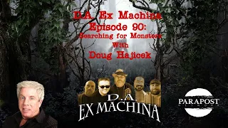 D.A. Ex Machina – Episode 90 – Searching for Monsters with Doug Hajicek!