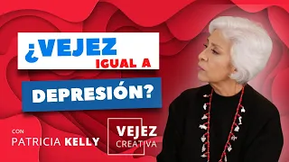 ¿Vejez igual a depresión? | Vejez creativa con Patricia Kelly