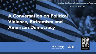 A Conversation on Political Violence, Extremism and American Democracy