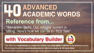 40 Advanced Academic Words Ref from "Our refugee system is failing. Here's how we can fix it, TED"