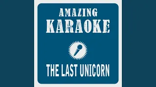 The Last Unicorn (Karaoke Version) (Originally Performed By America)