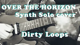 Dirty Loops - Over The Horizon (Synth Solo, Guitar cover)