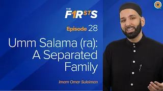 Umm Salama (ra) - Part 1: A Separated Family  | The Firsts  | Dr. Omar Suleiman