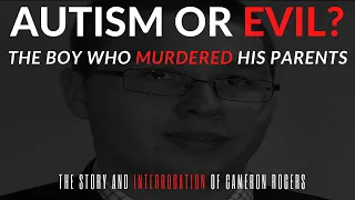 Autism Or Evil? The Boy Who Murdered His Parents(The Story & Police Interrogation Of Cameron Rogers)