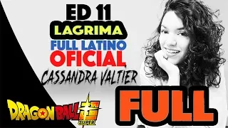 DRAGON BALL SUPER ENDING 11 LAGRIMA OFICIAL ESPAÑOL LATINO FULL CASSANDRA VALTIER