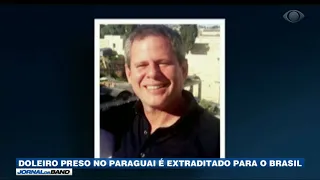 Doleiro denunciado é extraditado do Paraguai para o Brasil