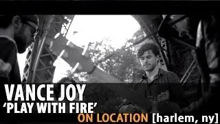 Vance Joy "Play With Fire" [On Location]