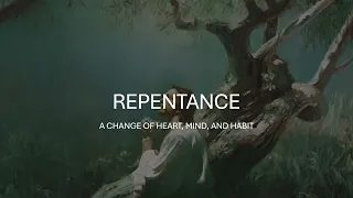 Repentance: A Change of Heart, Mind, and Habit